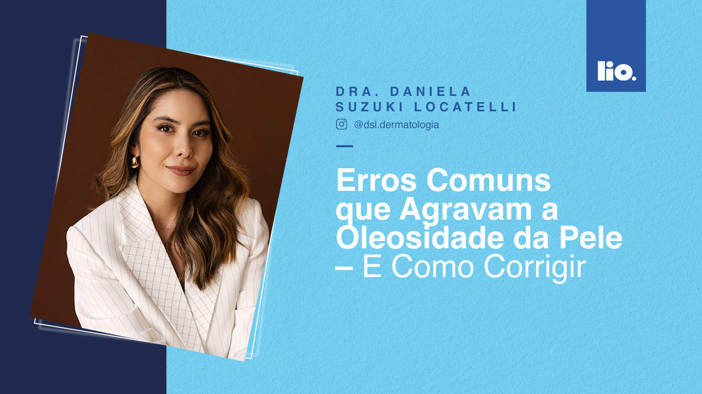 Erros Comuns que Agravam a Oleosidade da Pele — E Como Corrigir